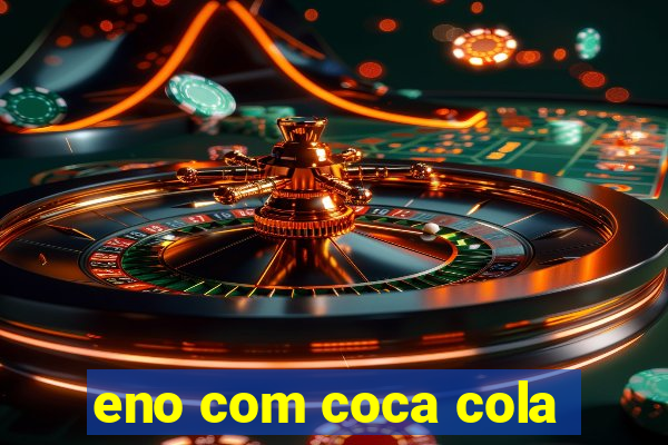 eno com coca cola